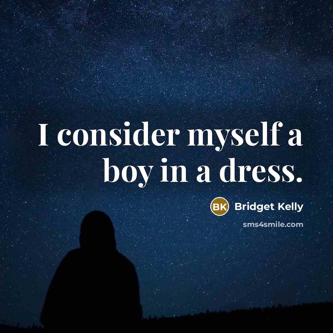 “I consider myself a boy in a dress.…” quote by Bridget Kelly