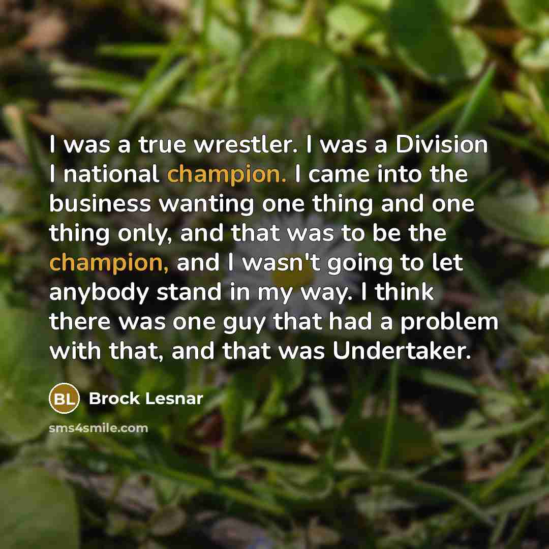 “I was a true wrestler. I was a Division I…” quote by Brock Lesnar