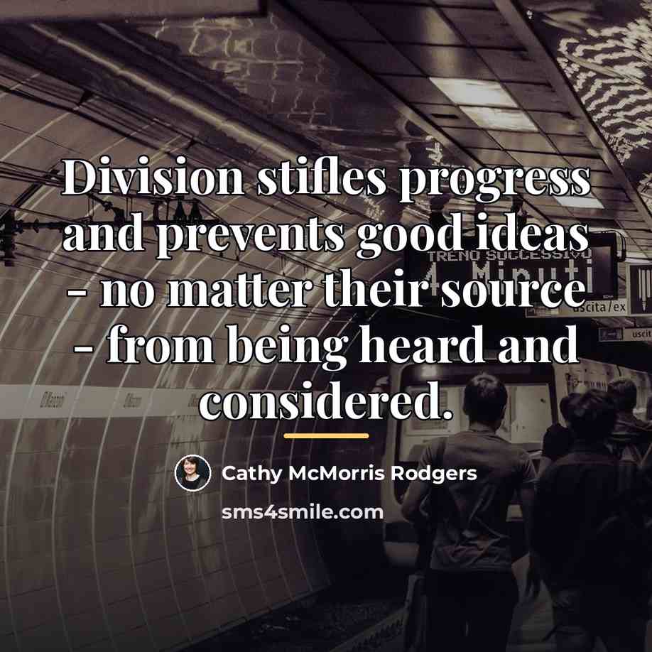 “Division stifles progress and prevents good ideas - no matter…” quote by Cathy McMorris Rodgers