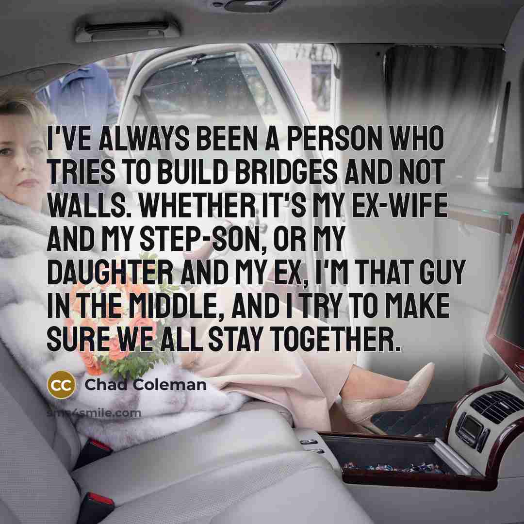 “I've always been a person who tries to build bridges…” quote by Chad Coleman