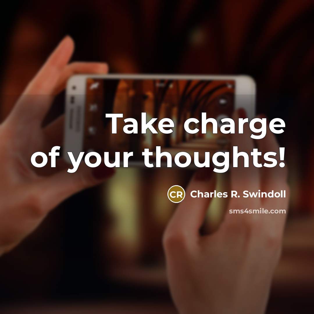 “Take charge of your thoughts!…” quote by Charles R. Swindoll