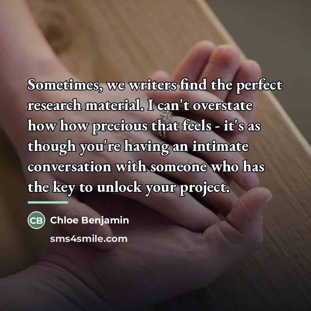 “Sometimes, we writers find the perfect research material. I can't…” quote by Chloe Benjamin