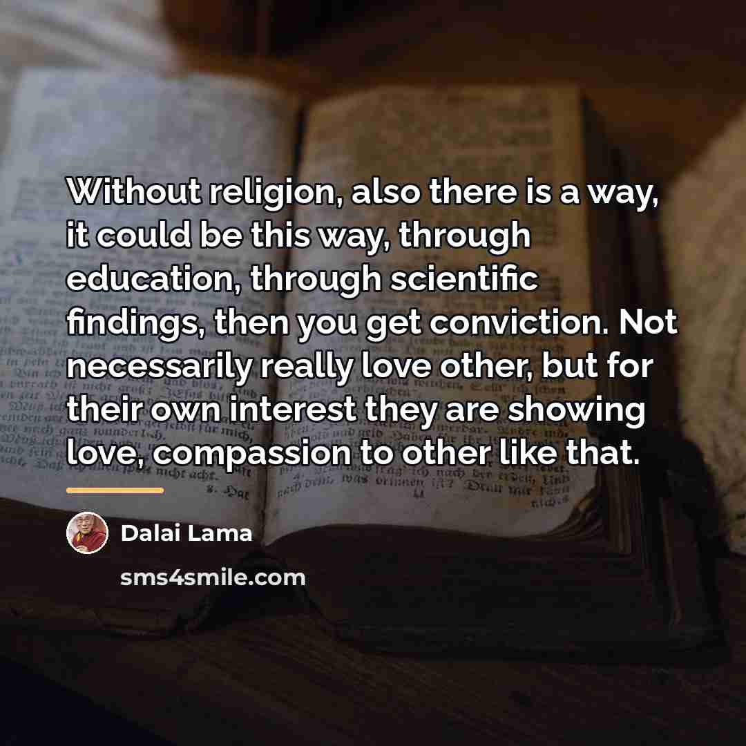 “Without religion, also there is a way, it could be…” quote by Dalai Lama