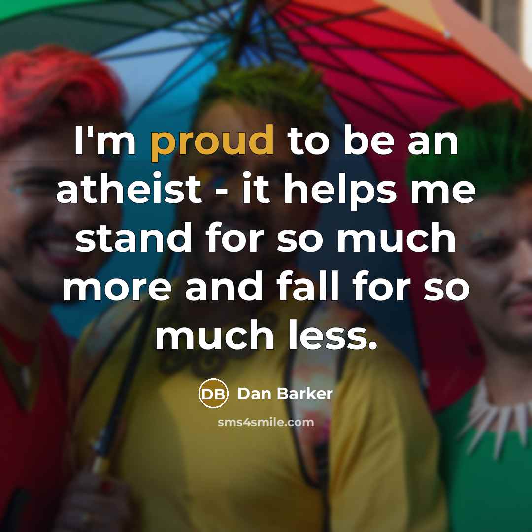“I'm proud to be an atheist - it helps me…” quote by Dan Barker