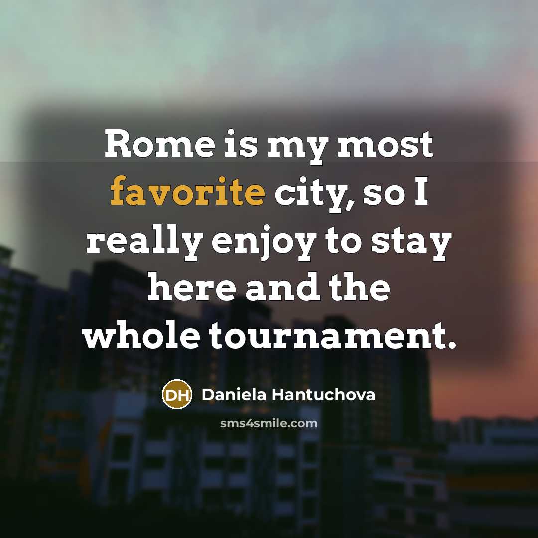 “Rome is my most favorite city, so I really enjoy…” quote by Daniela Hantuchova