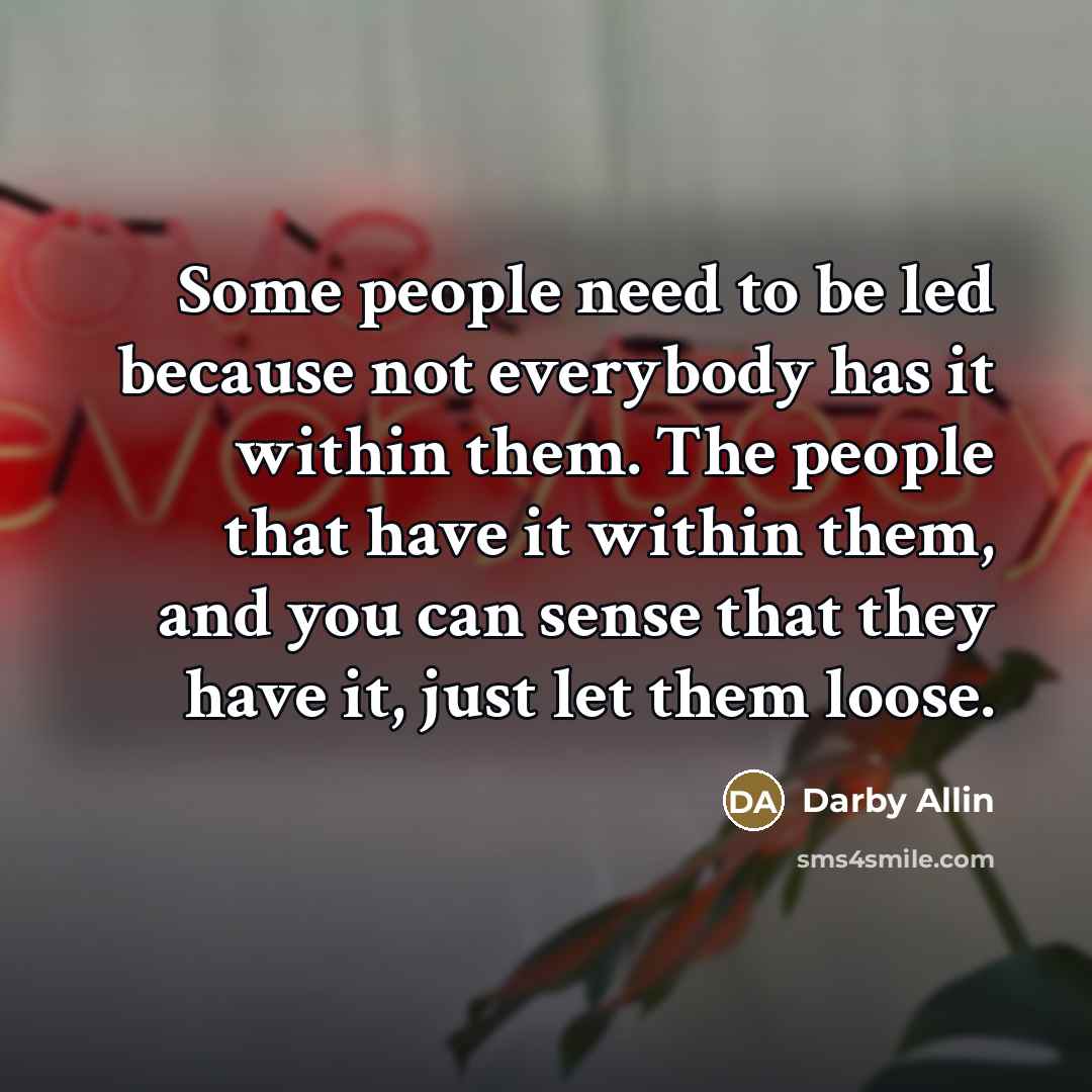 “Some people need to be led because not everybody has…” quote by Darby Allin