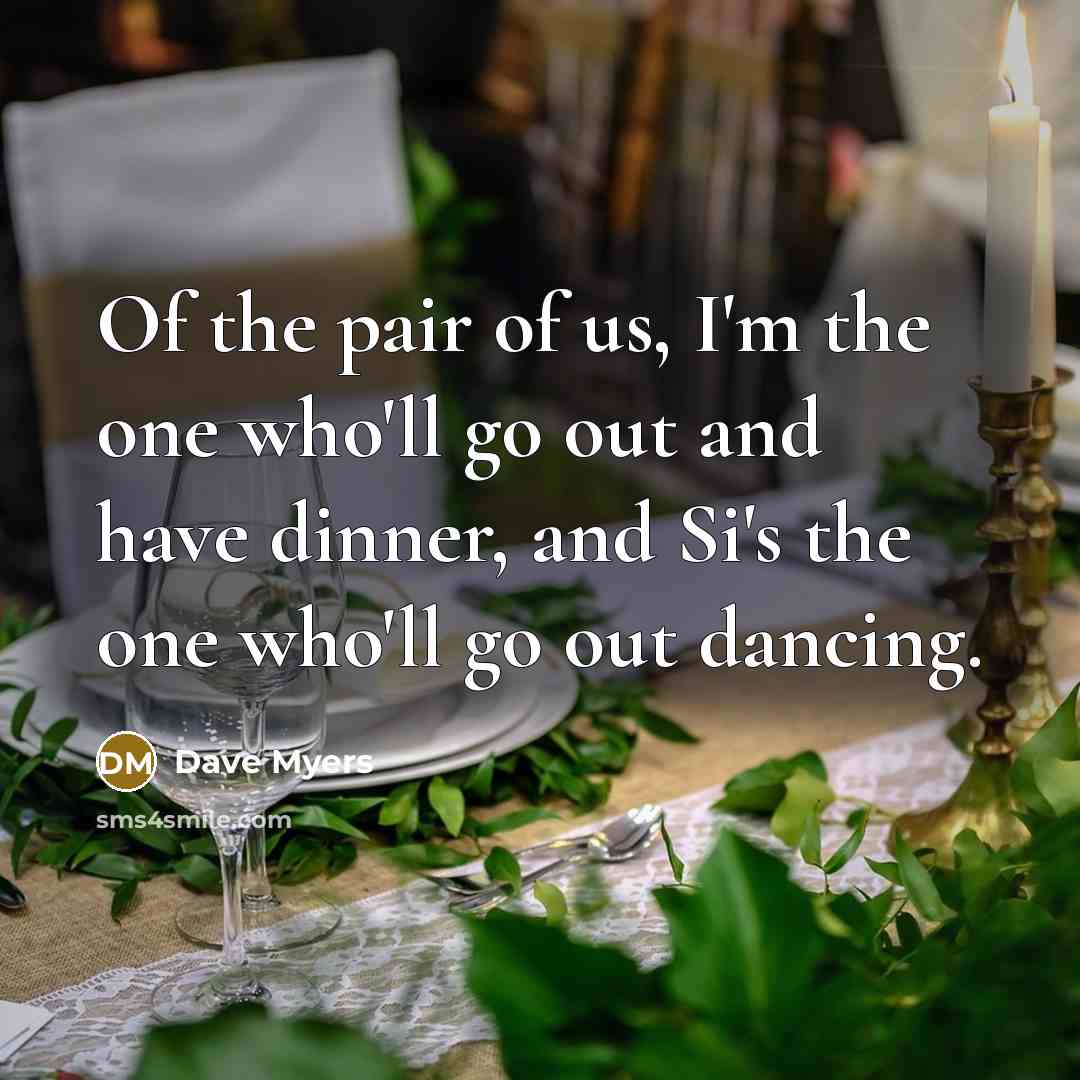 “Of the pair of us, I'm the one who'll go…” quote by Dave Myers