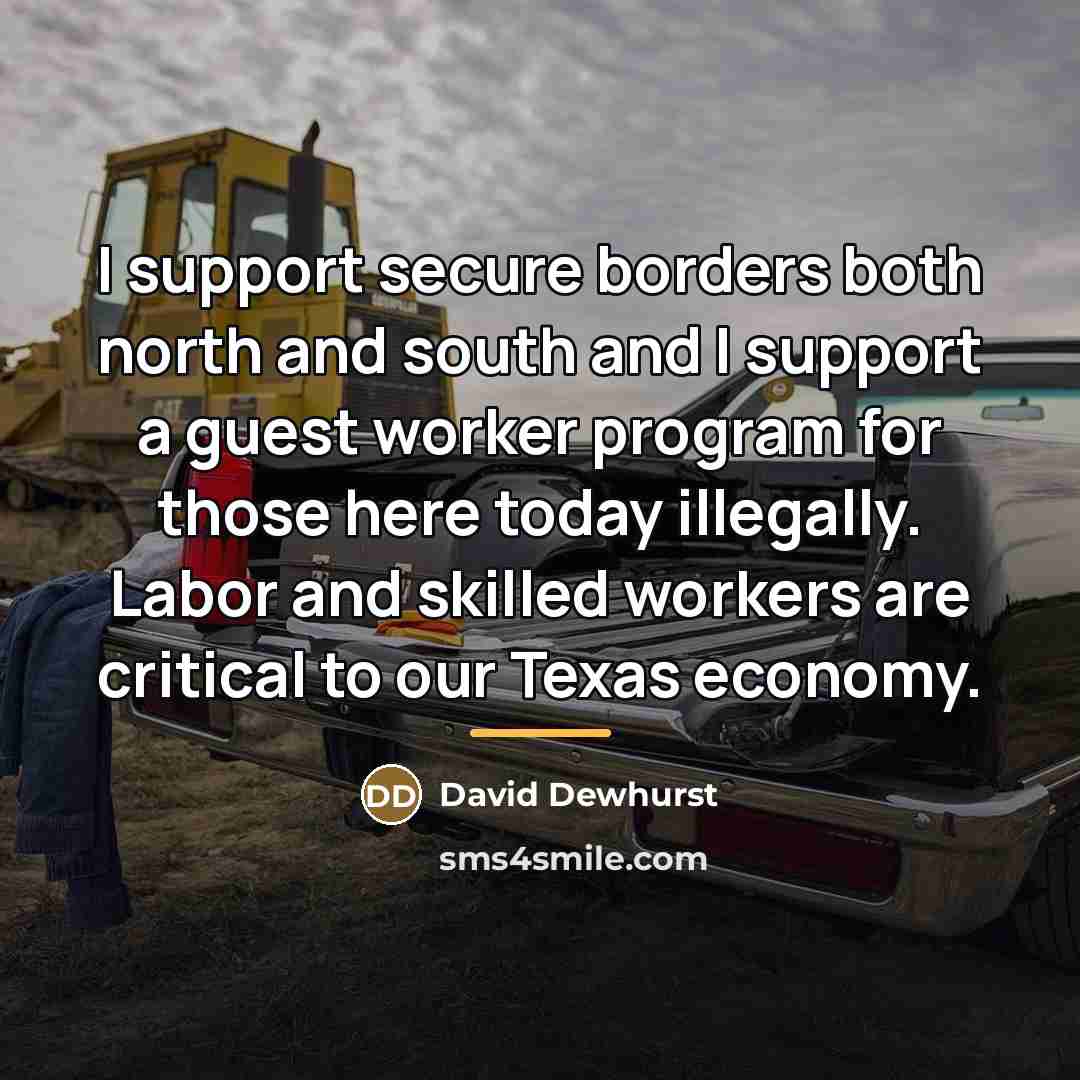 “I support secure borders both north and south and I…” quote by David Dewhurst