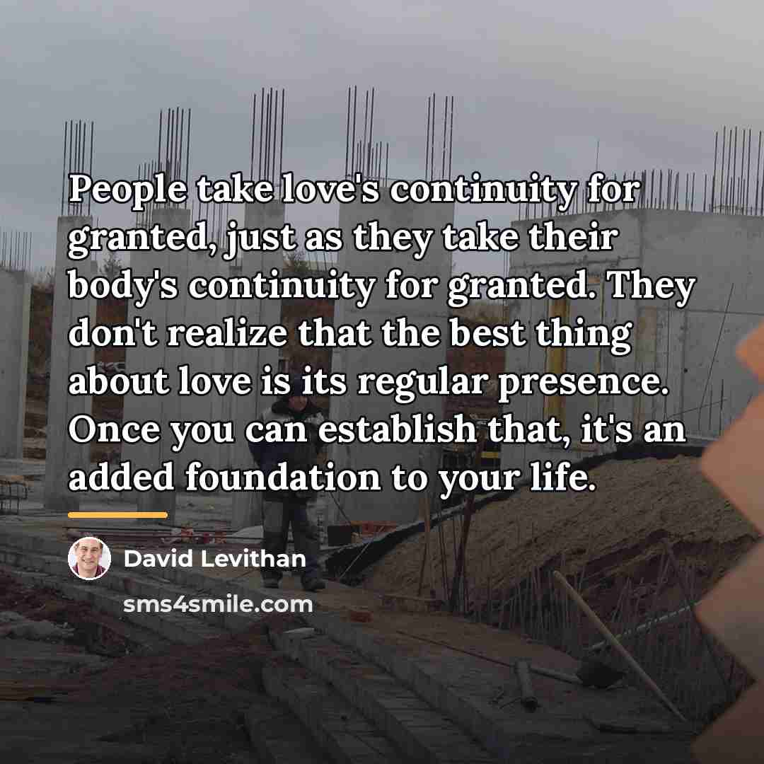 “People take love's continuity for granted, just as they take…” quote by David Levithan