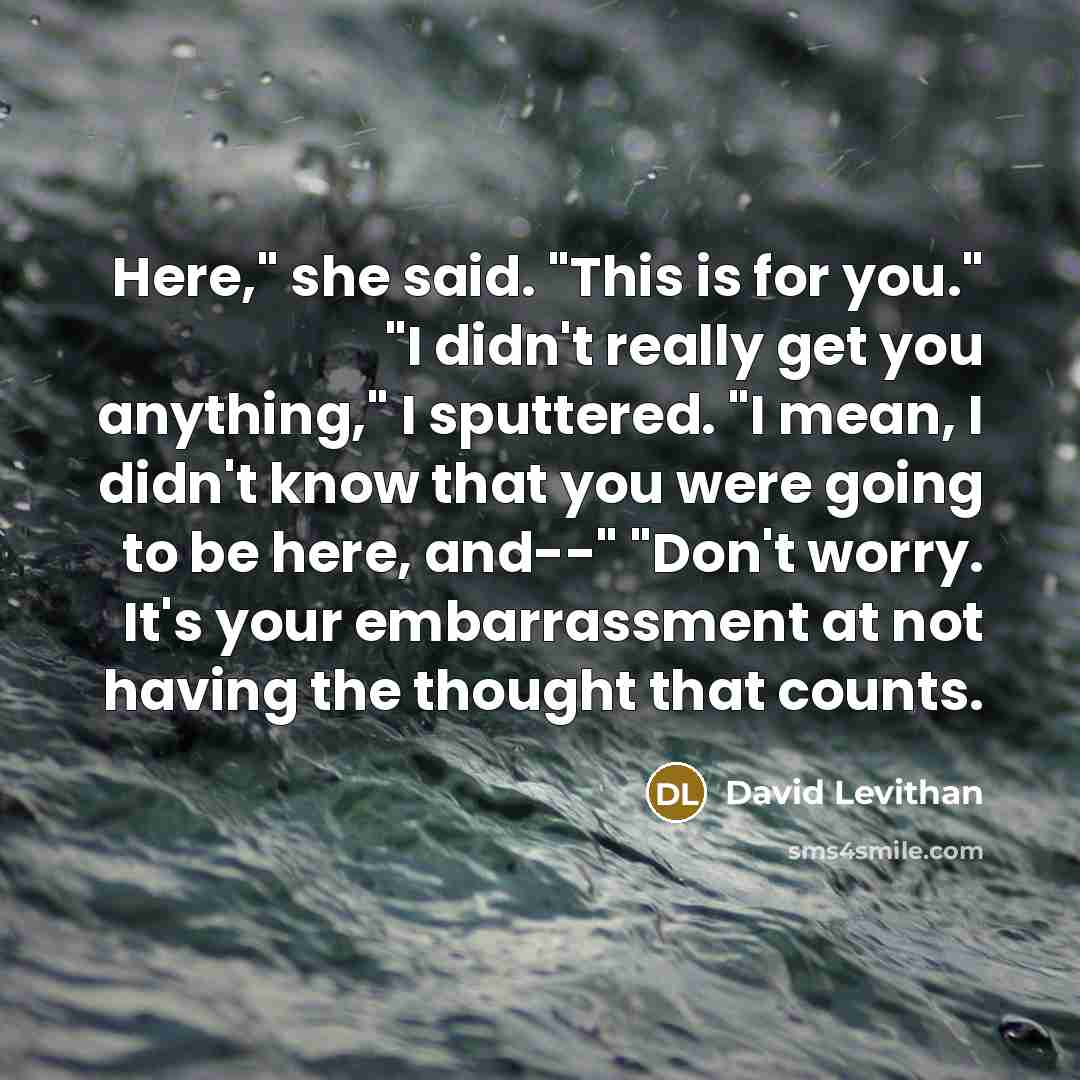 “Here," she said. "This is for you." "I didn't really…” quote by David Levithan