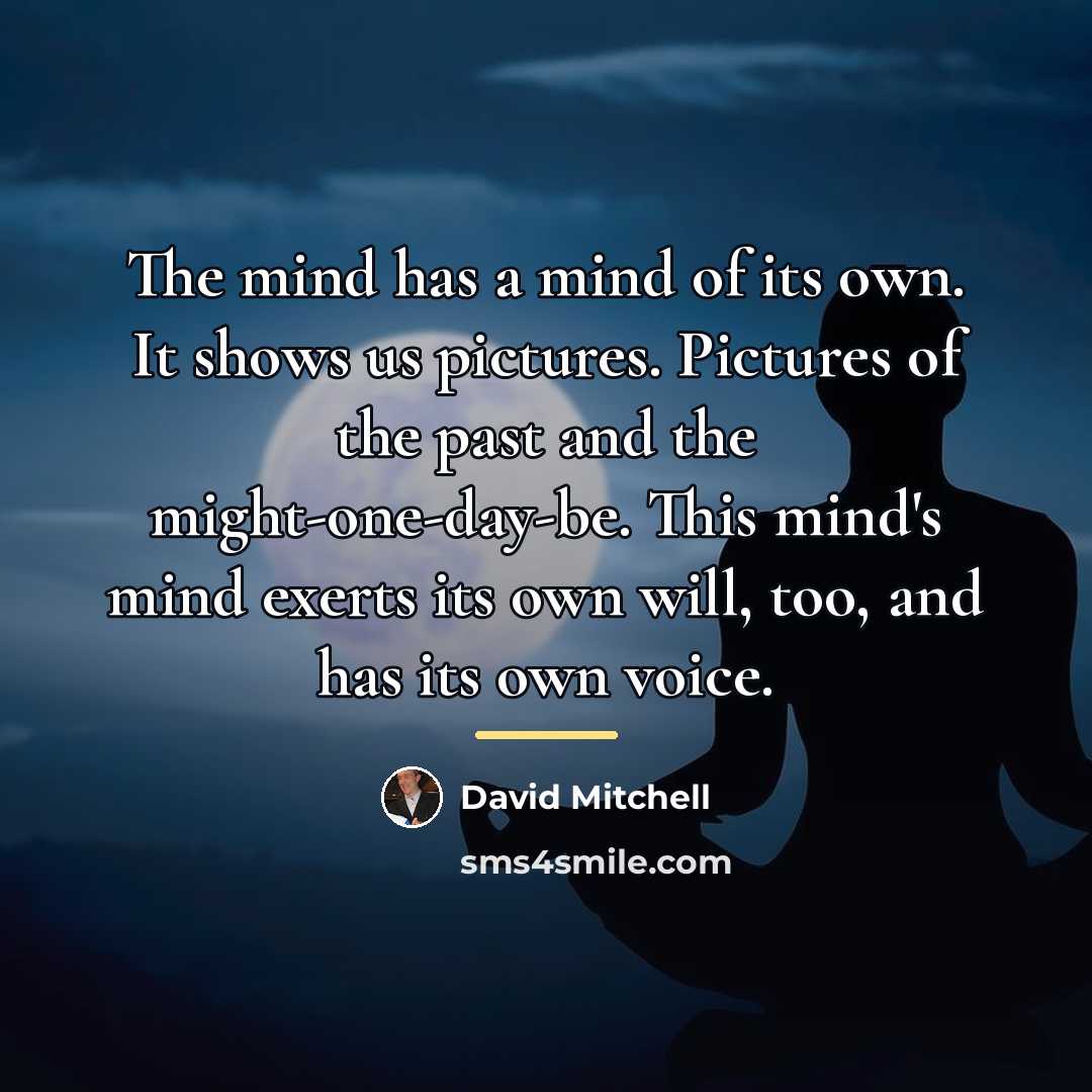 “The mind has a mind of its own. It shows…” quote by David Mitchell