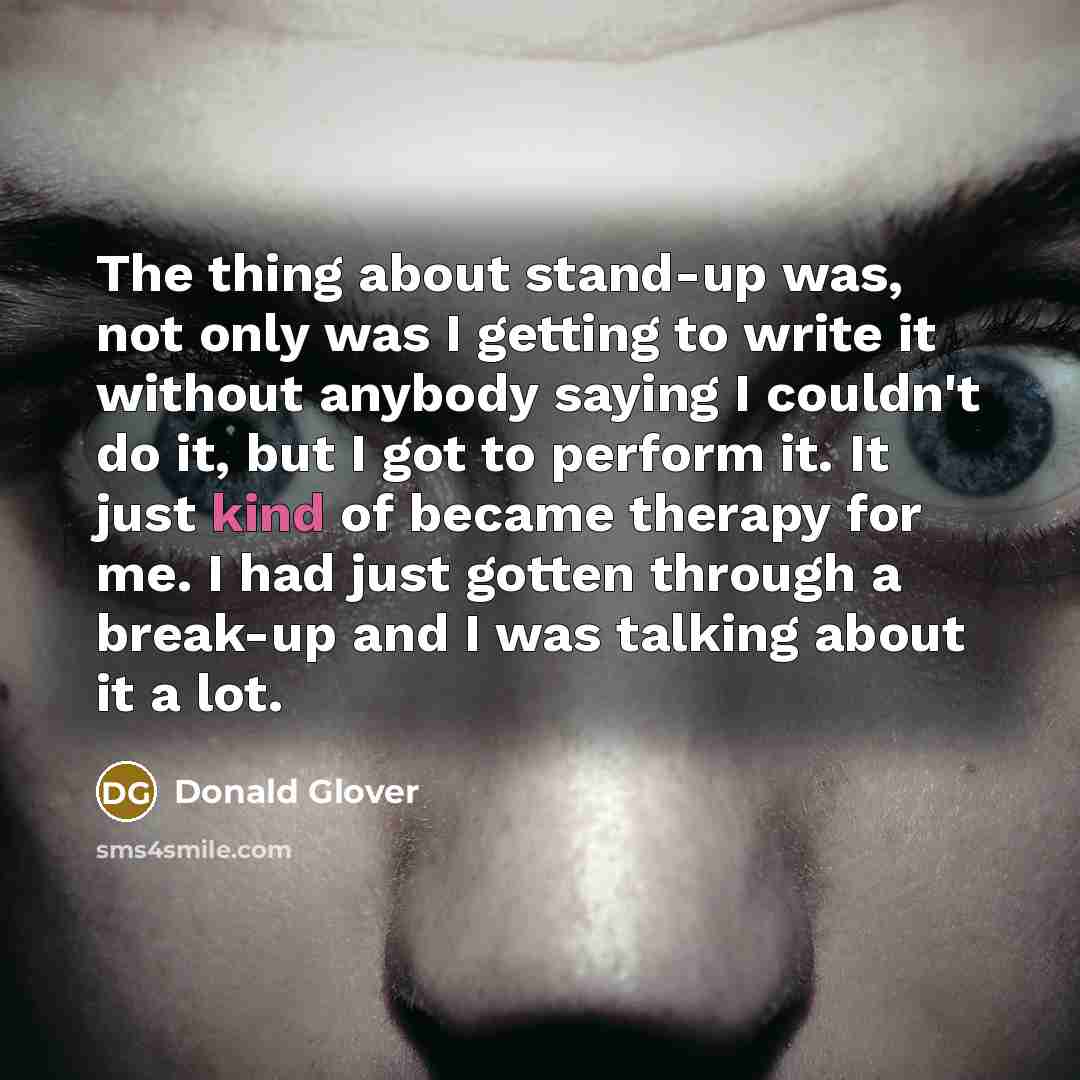 “The thing about stand-up was, not only was I getting…” quote by Donald Glover