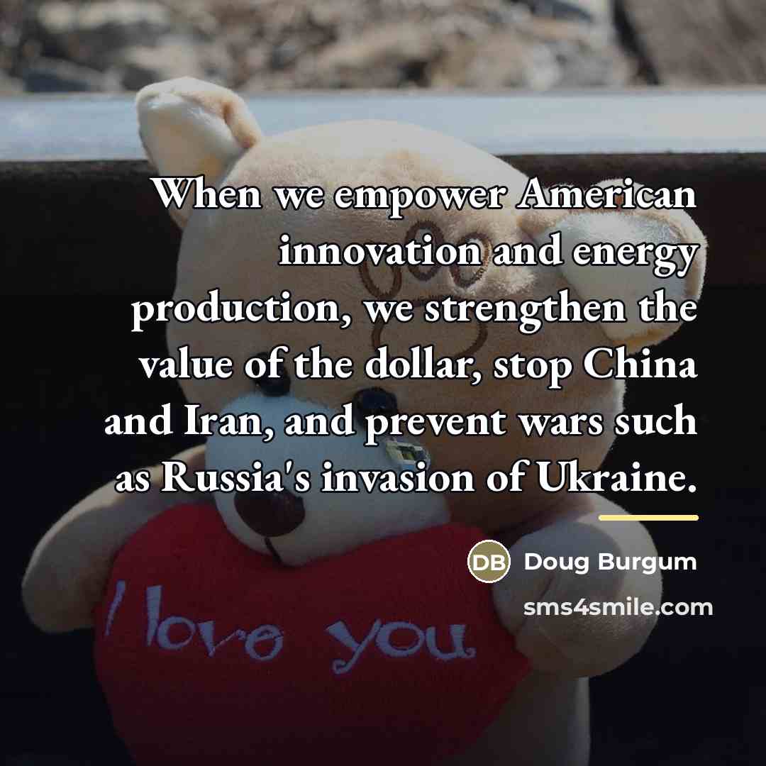 “When we empower American innovation and energy production, we strengthen…” quote by Doug Burgum