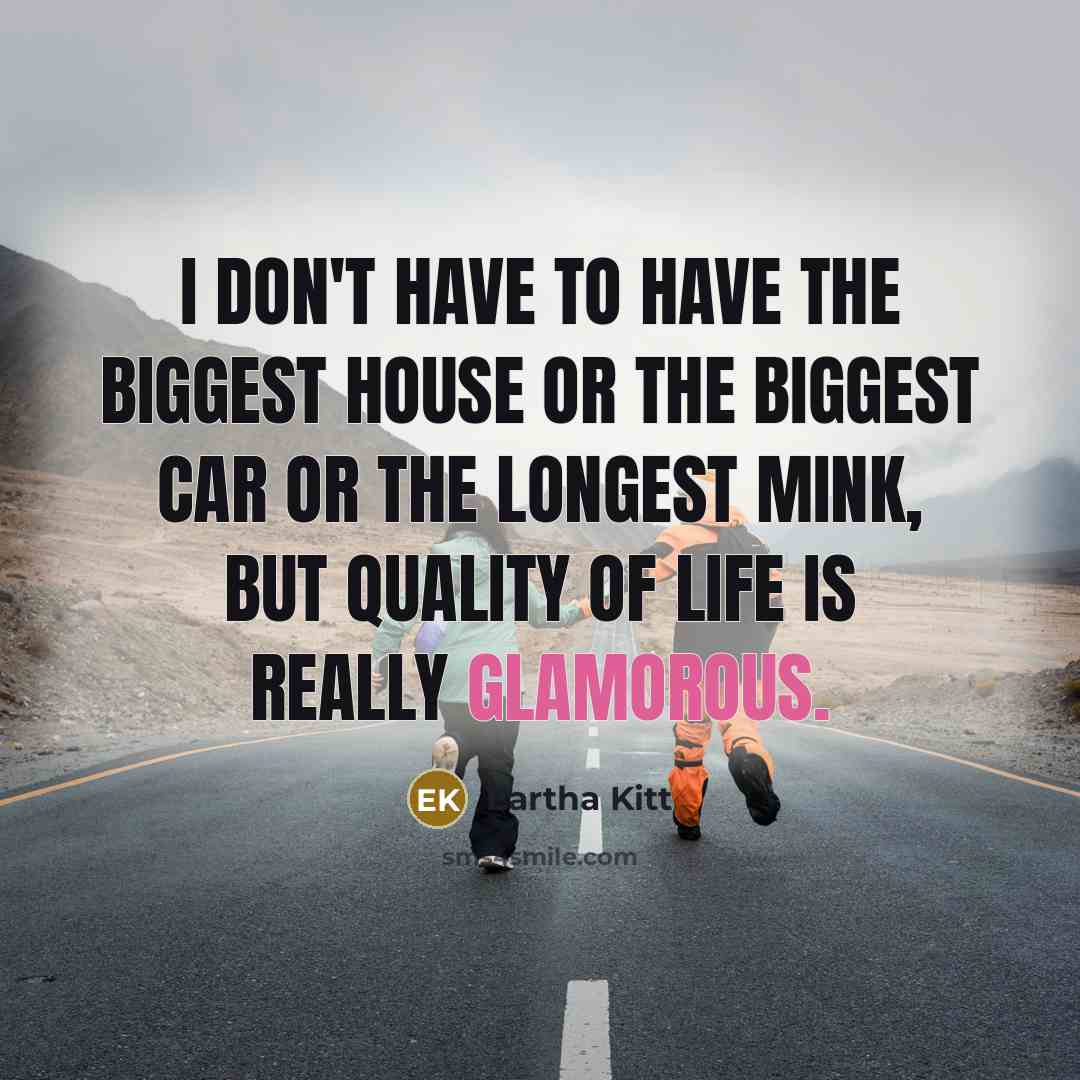 “I don't have to have the biggest house or the…” quote by Eartha Kitt