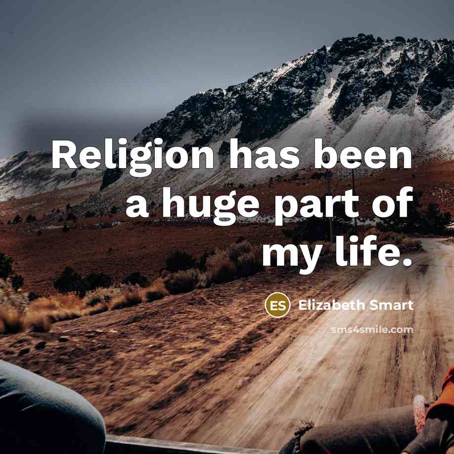 “Religion has been a huge part of my life.…” quote by Elizabeth Smart