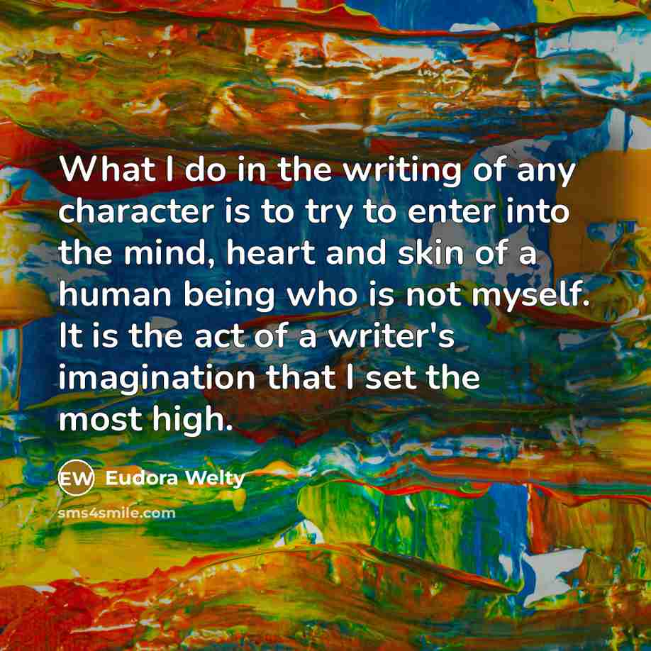 “What I do in the writing of any character is…” quote by Eudora Welty