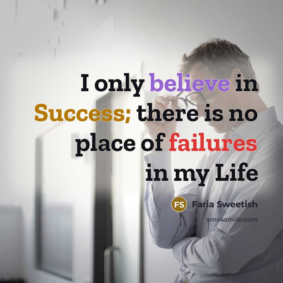 “I only believe in Success; there is no place of failures in my Life” quote by Faria Sweetish
