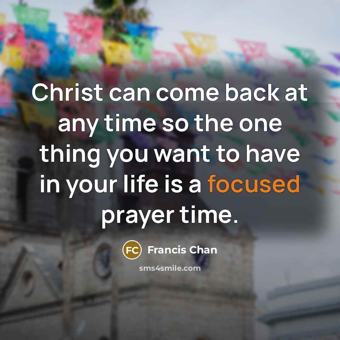 “Christ can come back at any time so the one…” quote by Francis Chan