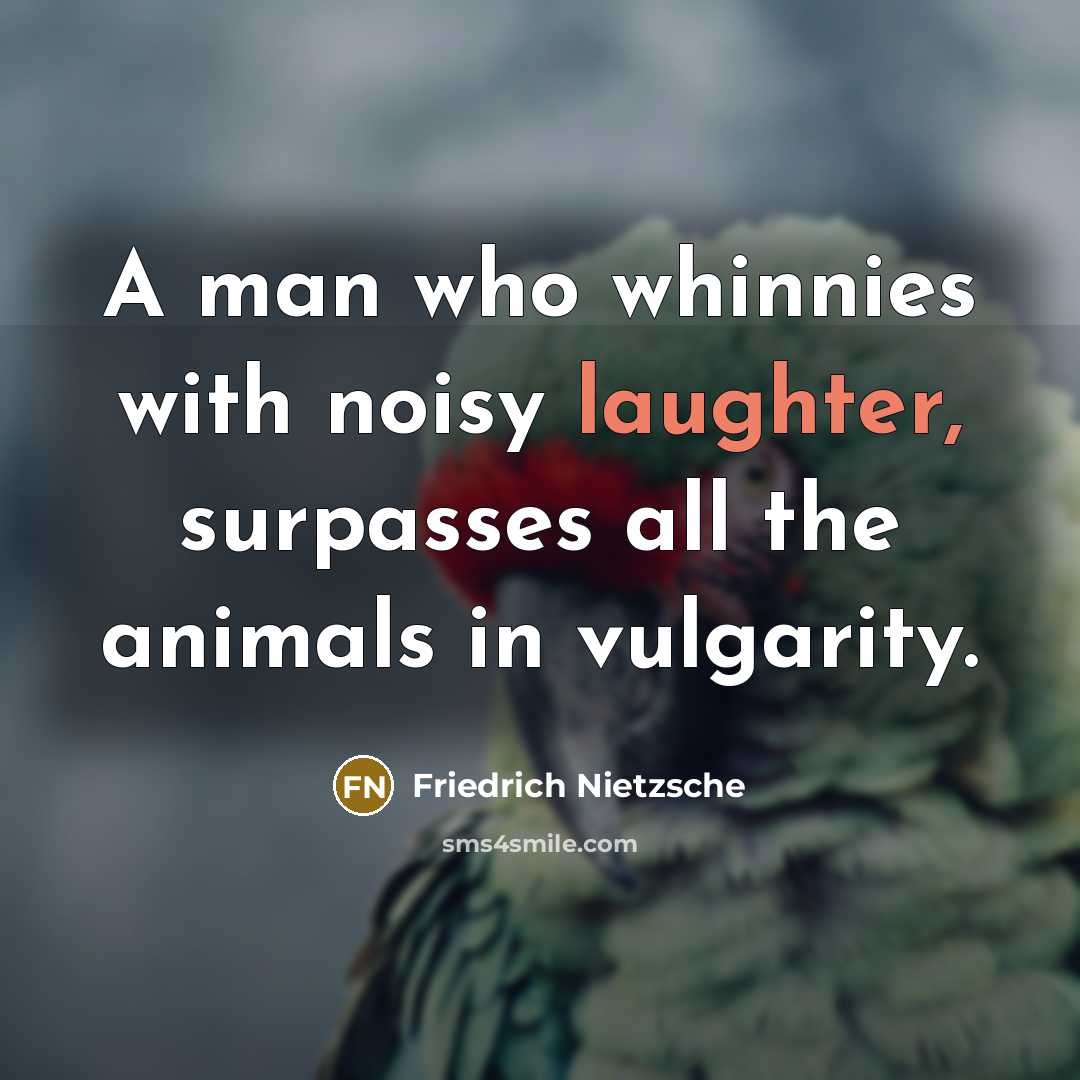 “A man who whinnies with noisy laughter, surpasses all the…” quote by Friedrich Nietzsche