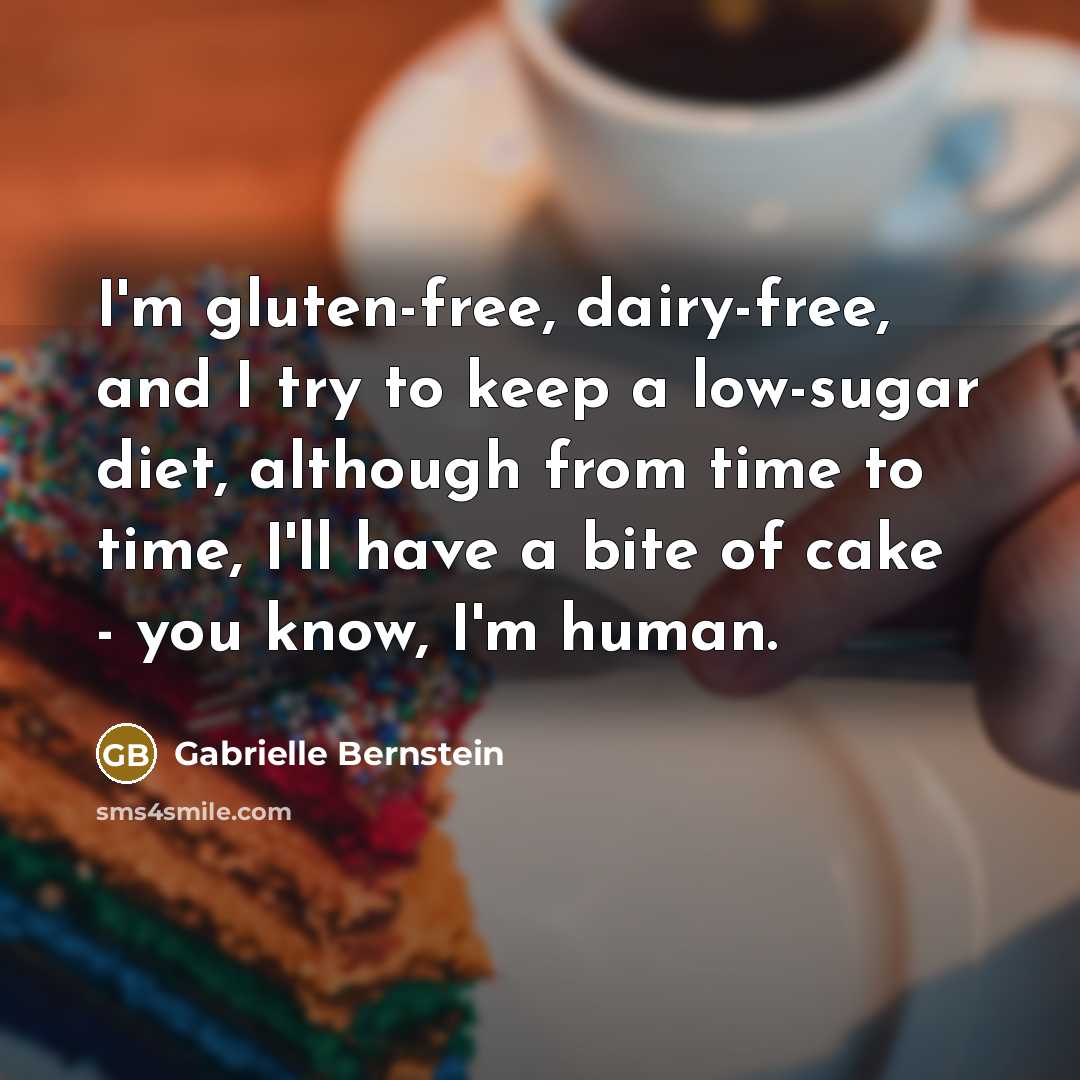 “I'm gluten-free, dairy-free, and I try to keep a low-sugar…” quote by Gabrielle Bernstein