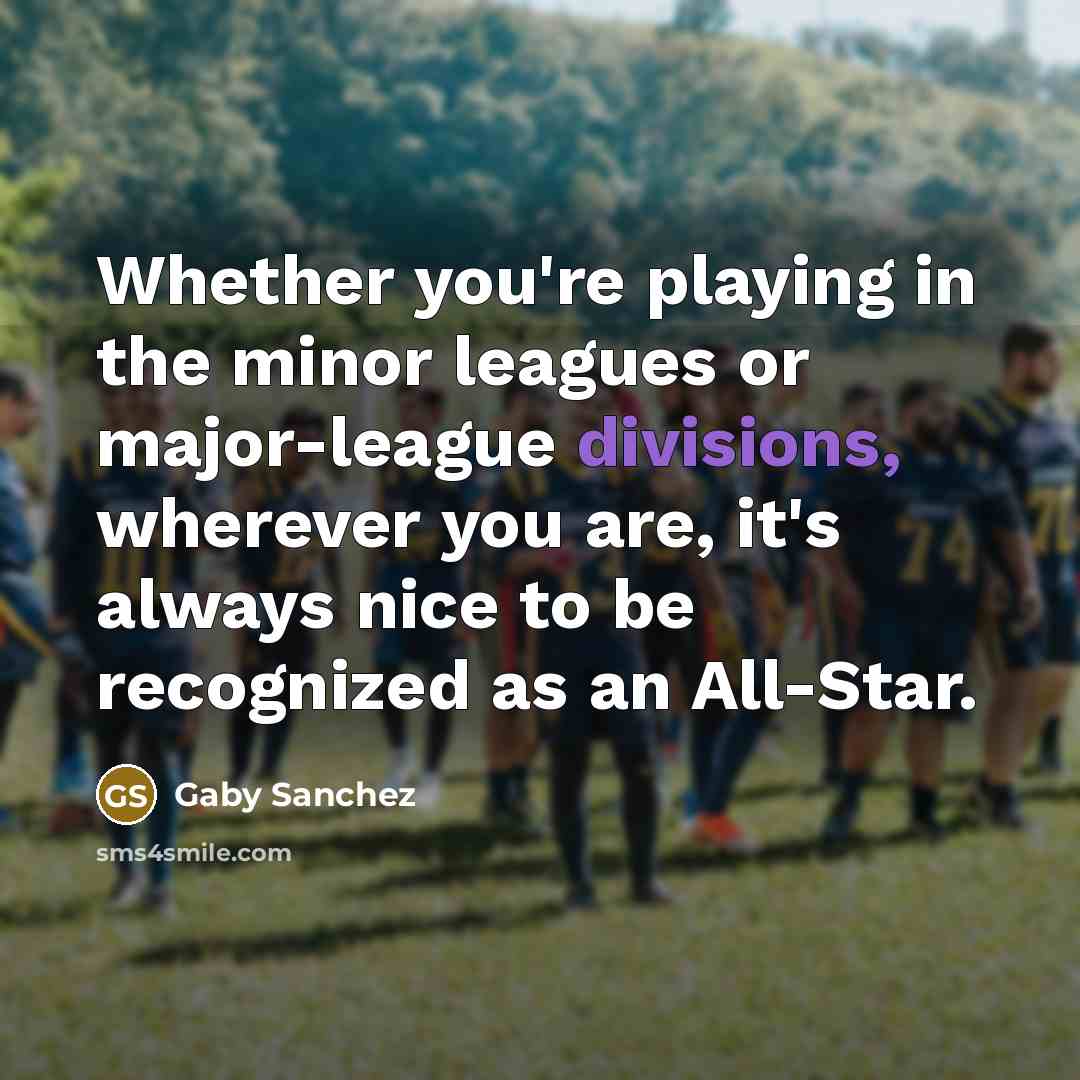 “Whether you're playing in the minor leagues or major-league divisions,…” quote by Gaby Sanchez