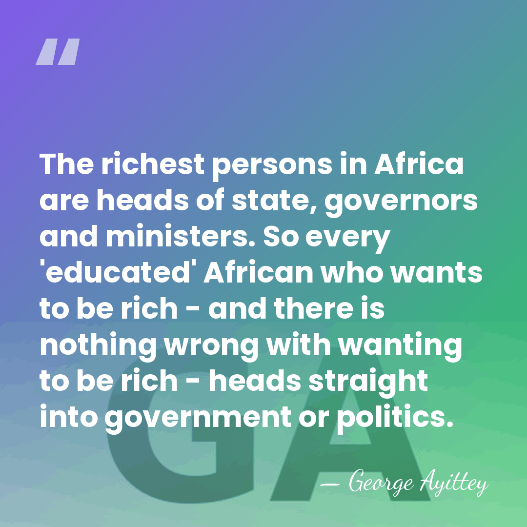 The richest persons in Africa are heads of state, governors and ministers.&hellip; - George Ayittey