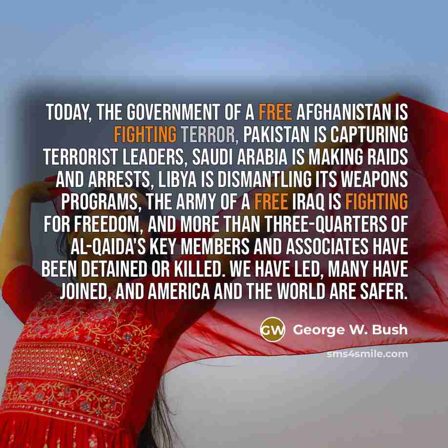 “Today, the government of a free Afghanistan is fighting terror,…” quote by George W. Bush