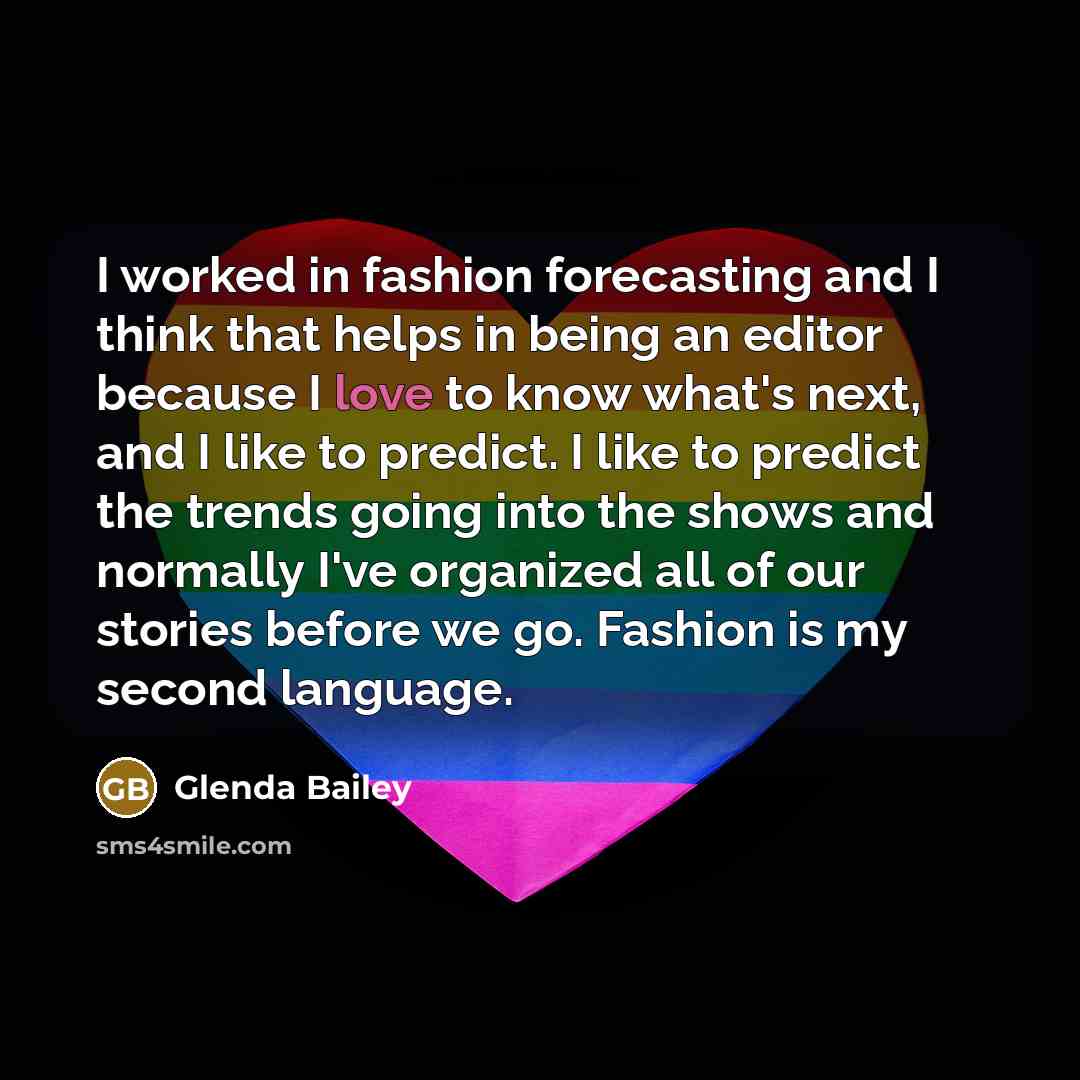 “I worked in fashion forecasting and I think that helps…” quote by Glenda Bailey