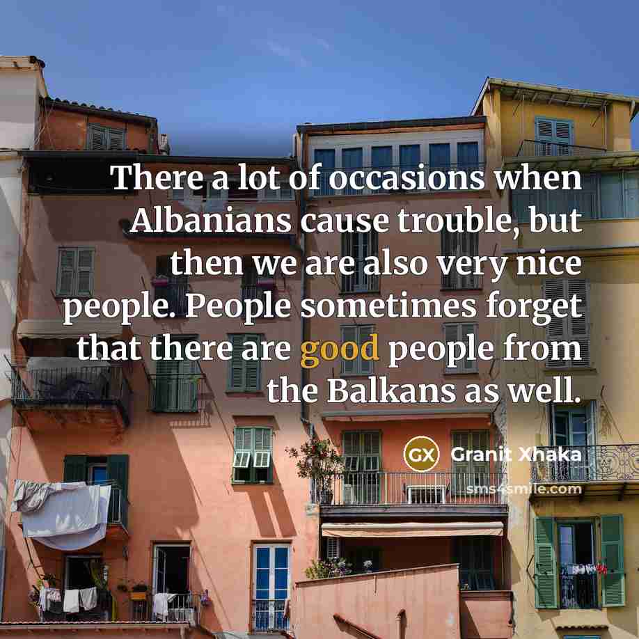“There a lot of occasions when Albanians cause trouble, but…” quote by Granit Xhaka