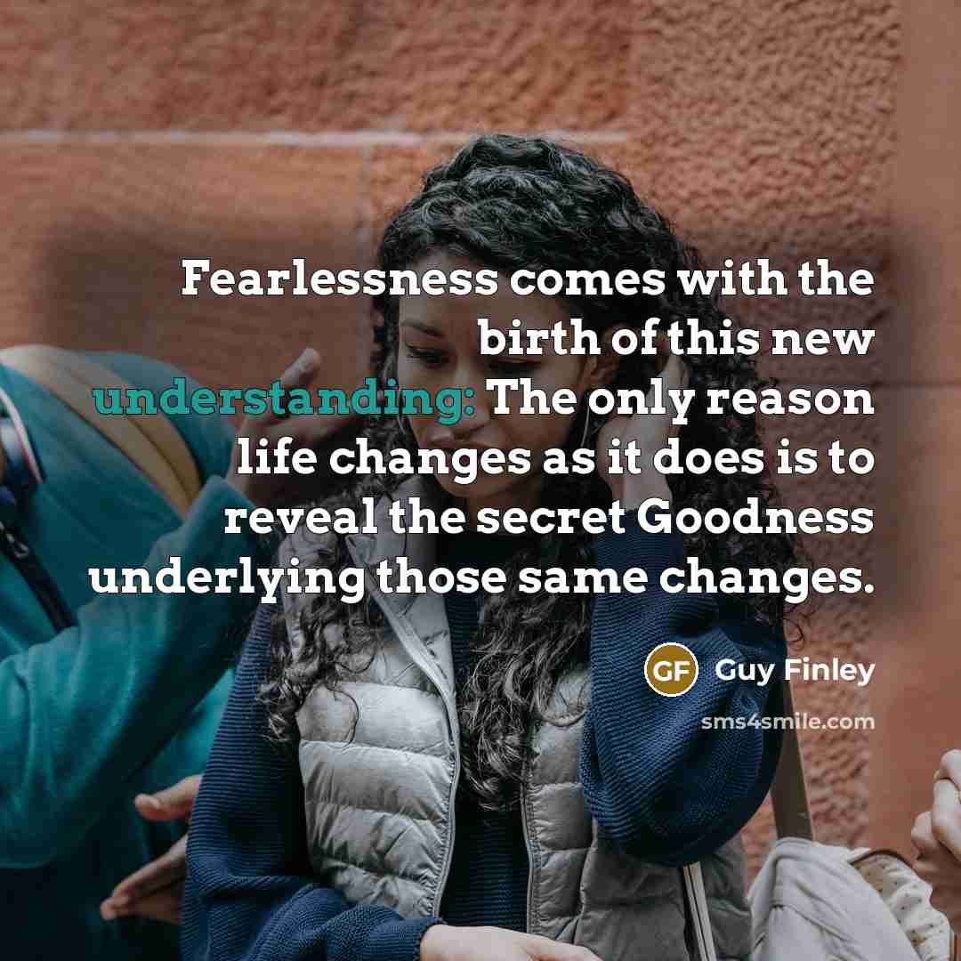 “Fearlessness comes with the birth of this new understanding: The…” quote by Guy Finley