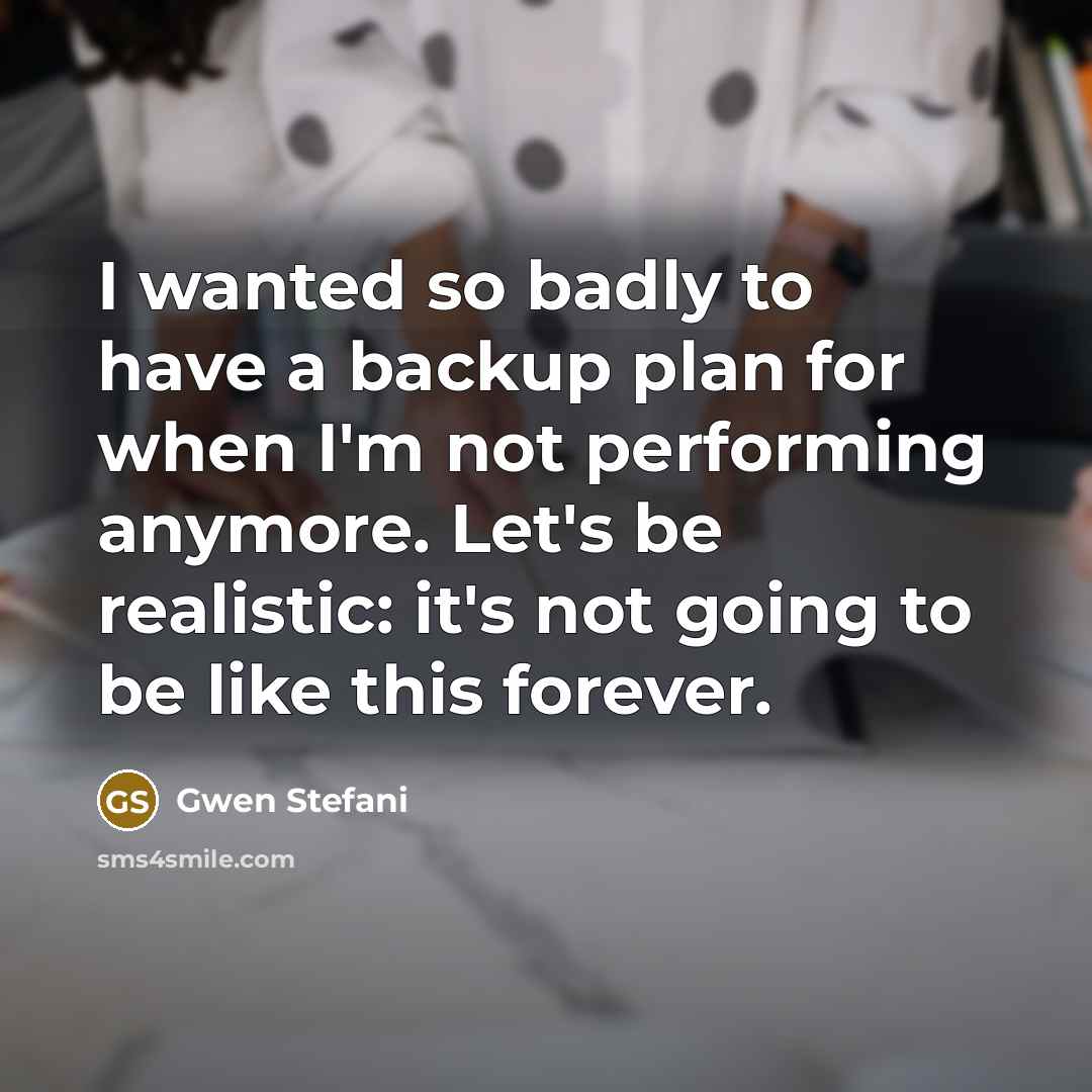 “I wanted so badly to have a backup plan for…” quote by Gwen Stefani