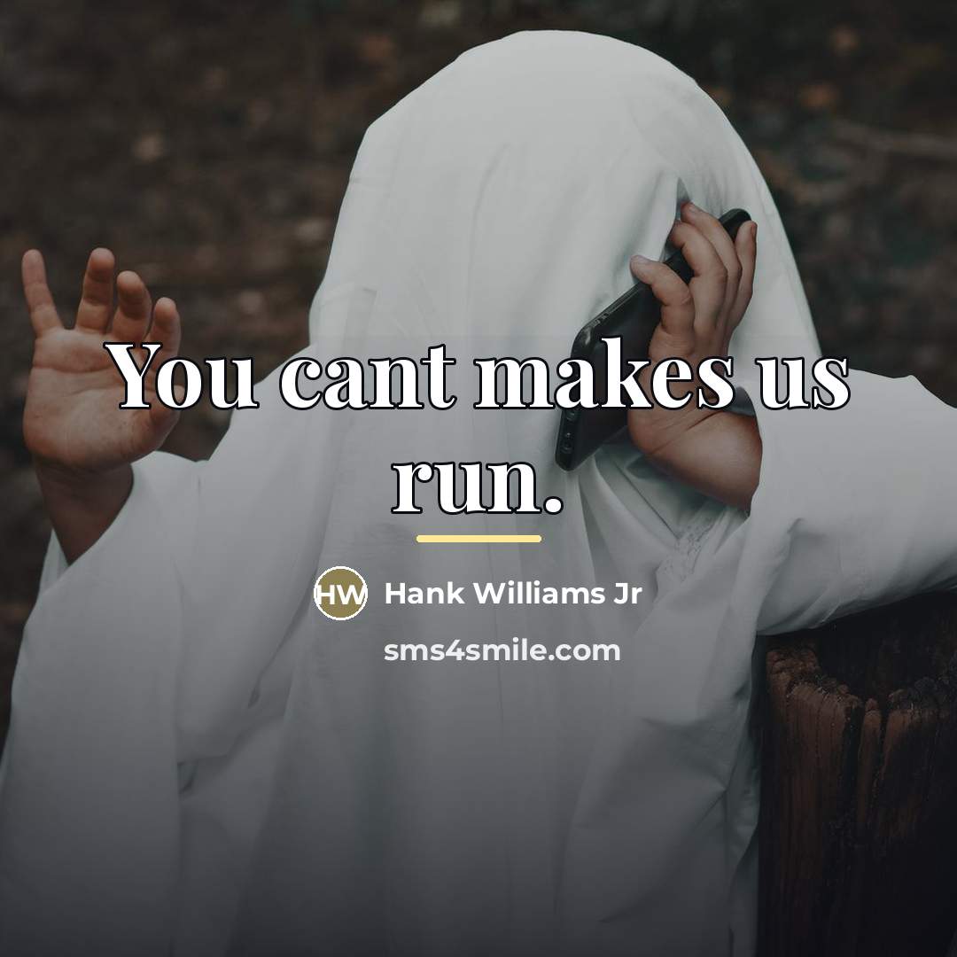 “You cant makes us run.…” quote by Hank Williams Jr