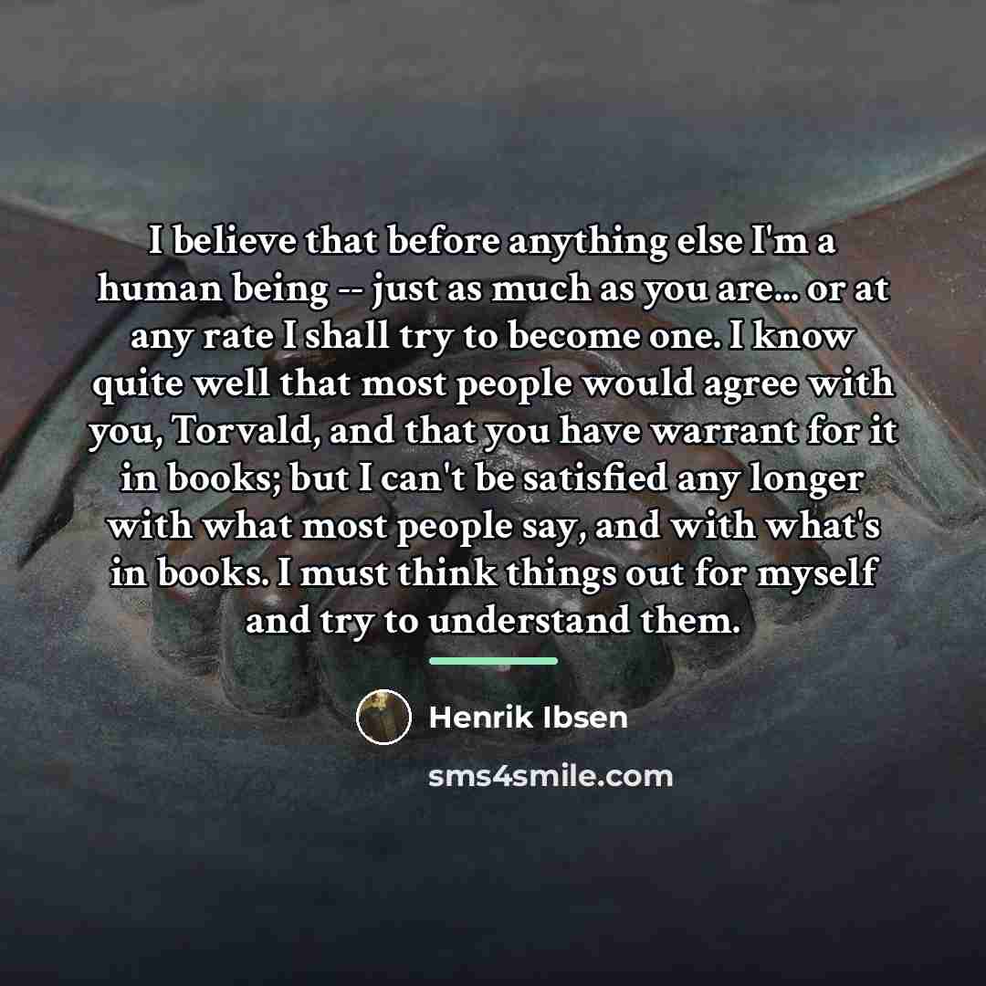 “I believe that before anything else I'm a human being…” quote by Henrik Ibsen