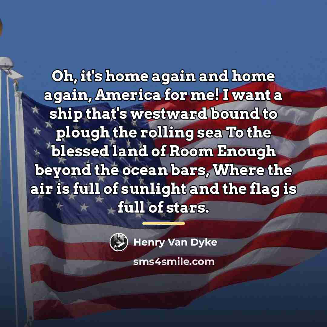 “Oh, it's home again and home again, America for me!…” quote by Henry Van Dyke