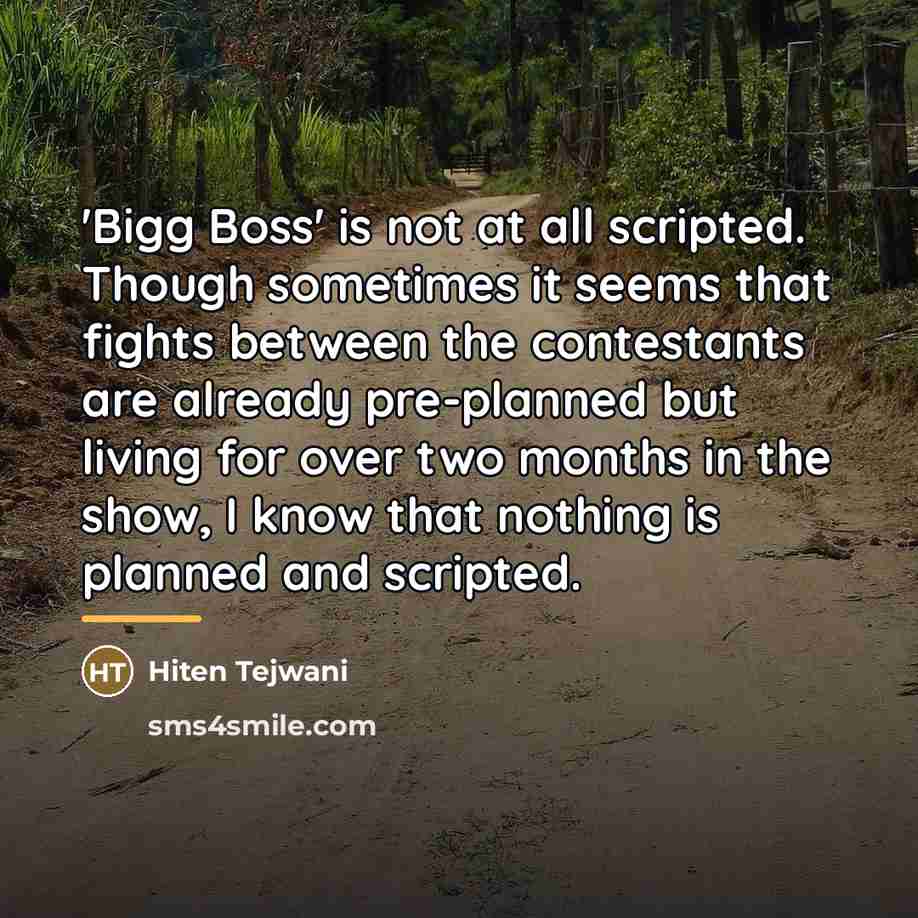 “'Bigg Boss' is not at all scripted. Though sometimes it…” quote by Hiten Tejwani