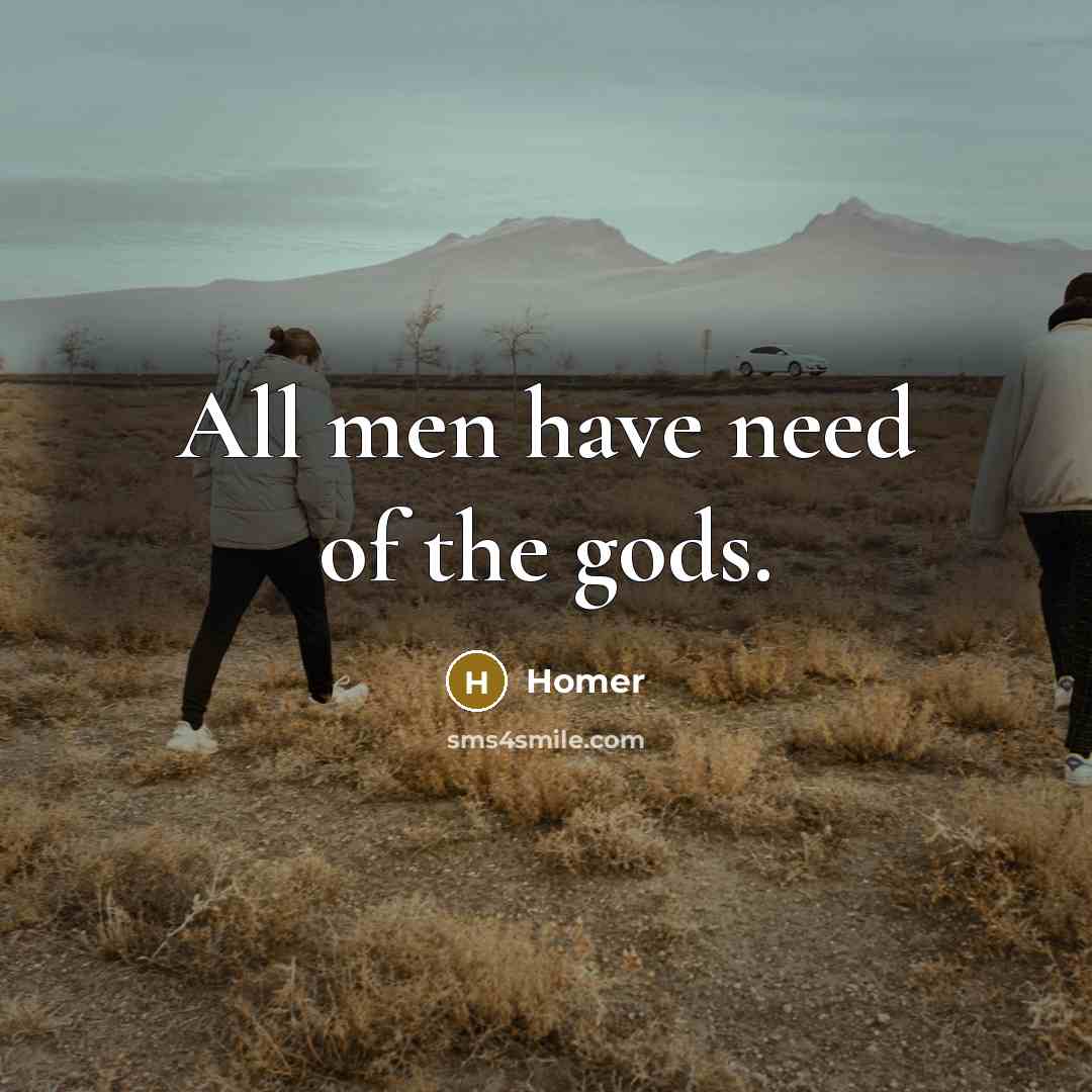 “All men have need of the gods.…” quote by Homer
