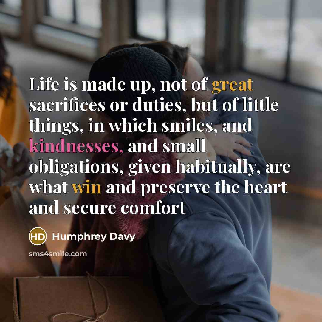 “Life is made up, not of great sacrifices or duties,…” quote by Humphrey Davy