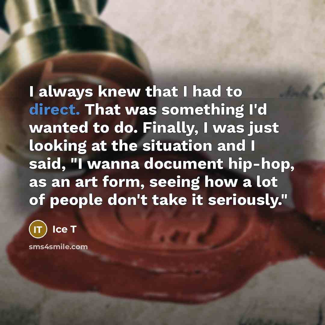 “I always knew that I had to direct. That was…” quote by Ice T