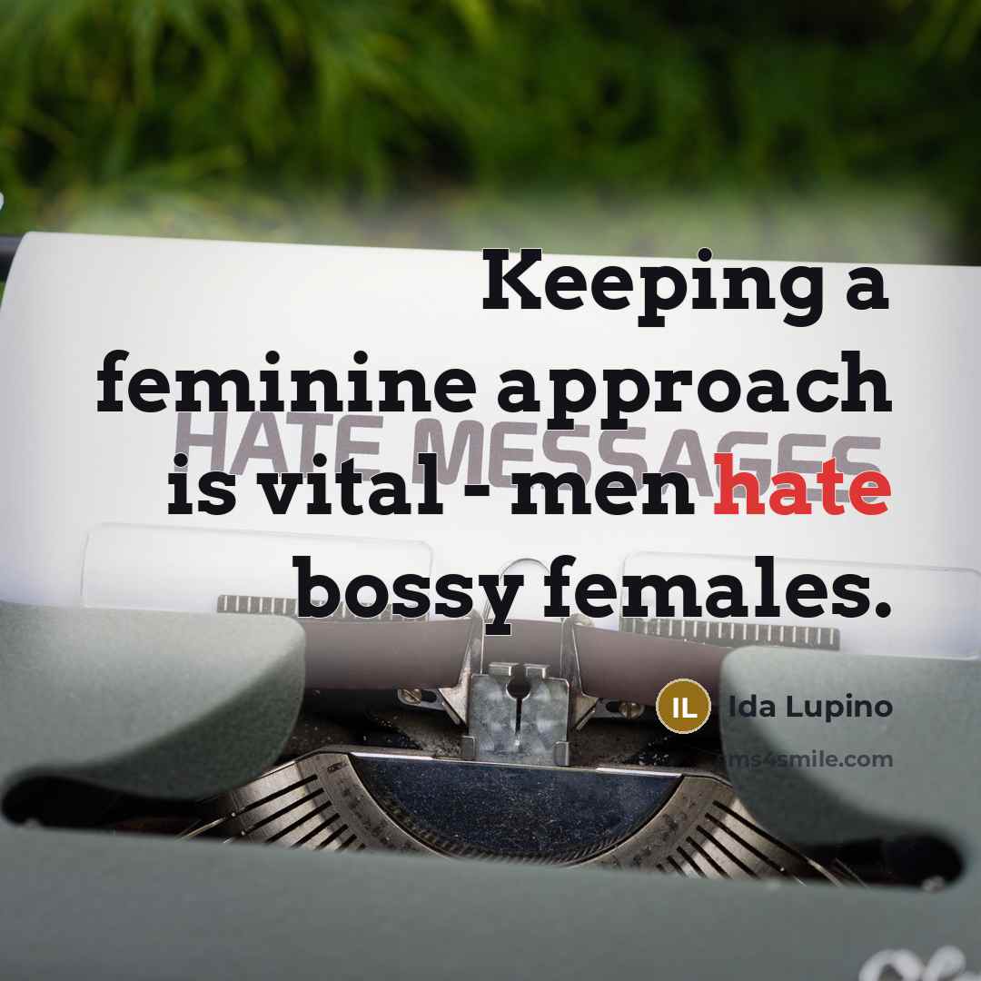 “Keeping a feminine approach is vital - men hate bossy…” quote by Ida Lupino