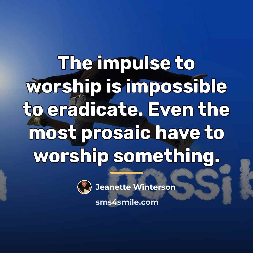 “The impulse to worship is impossible to eradicate. Even the…” quote by Jeanette Winterson