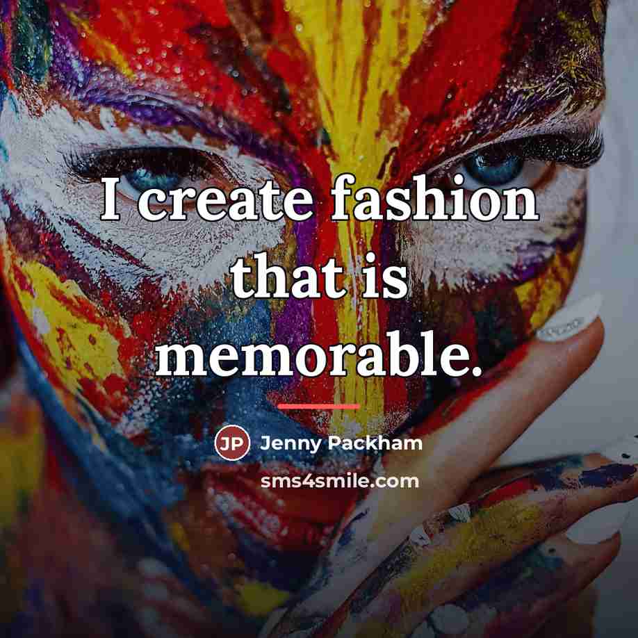 “I create fashion that is memorable.…” quote by Jenny Packham