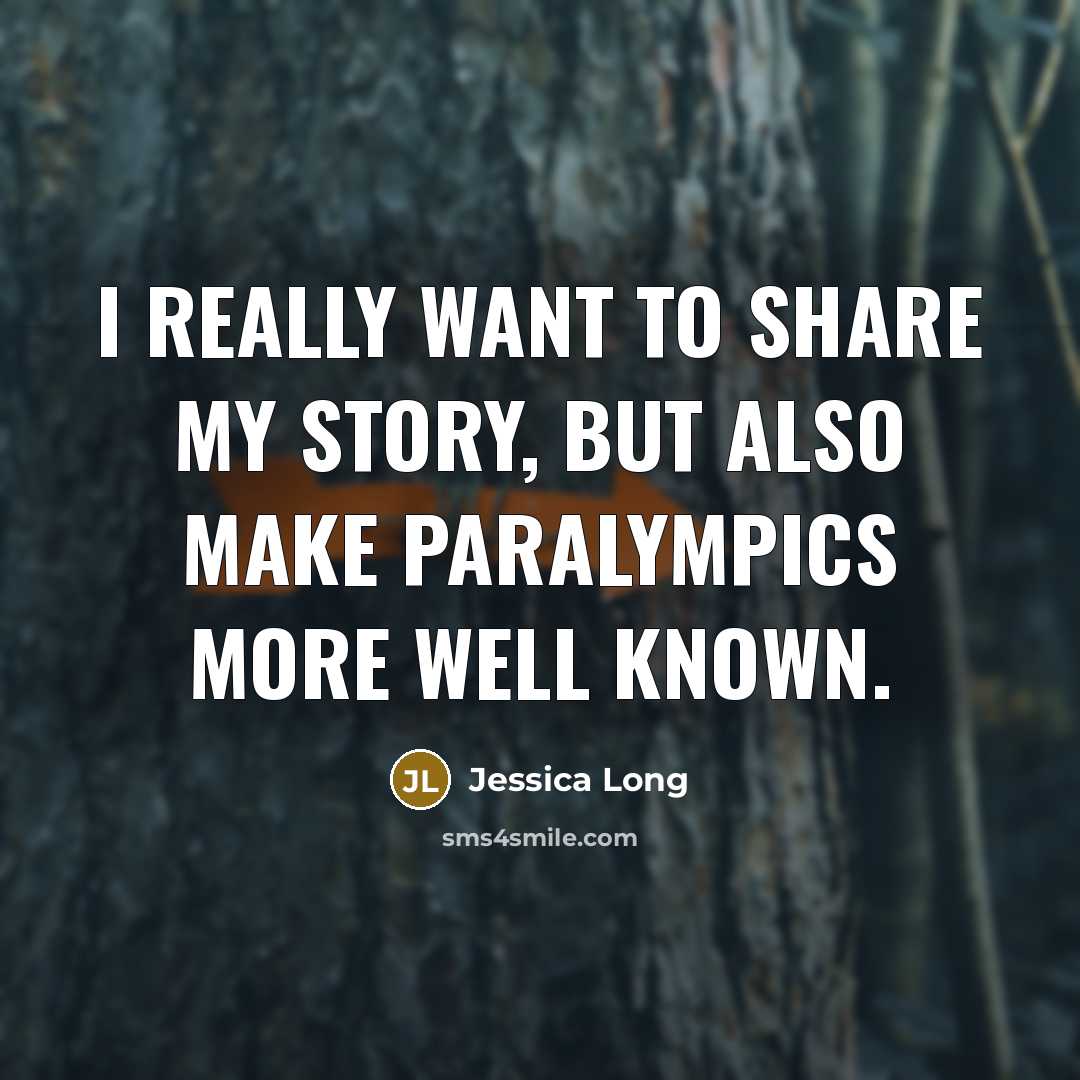 “I really want to share my story, but also make…” quote by Jessica Long