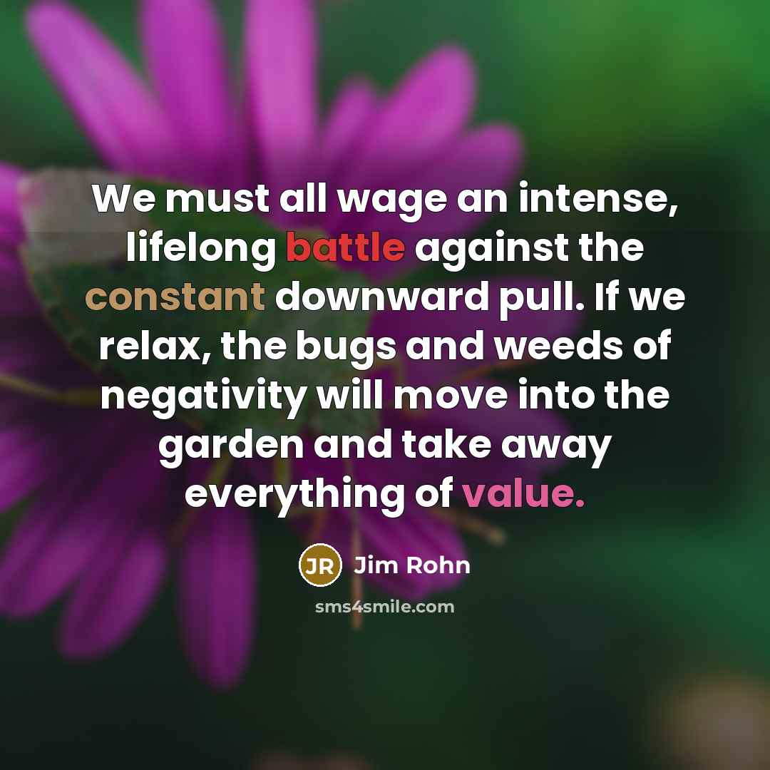 “We must all wage an intense, lifelong battle against the…” quote by Jim Rohn