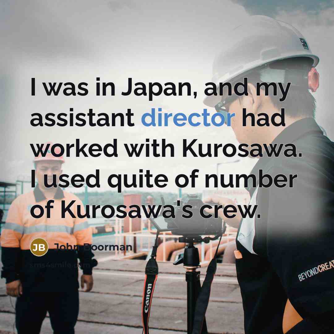 “I was in Japan, and my assistant director had worked…” quote by John Boorman