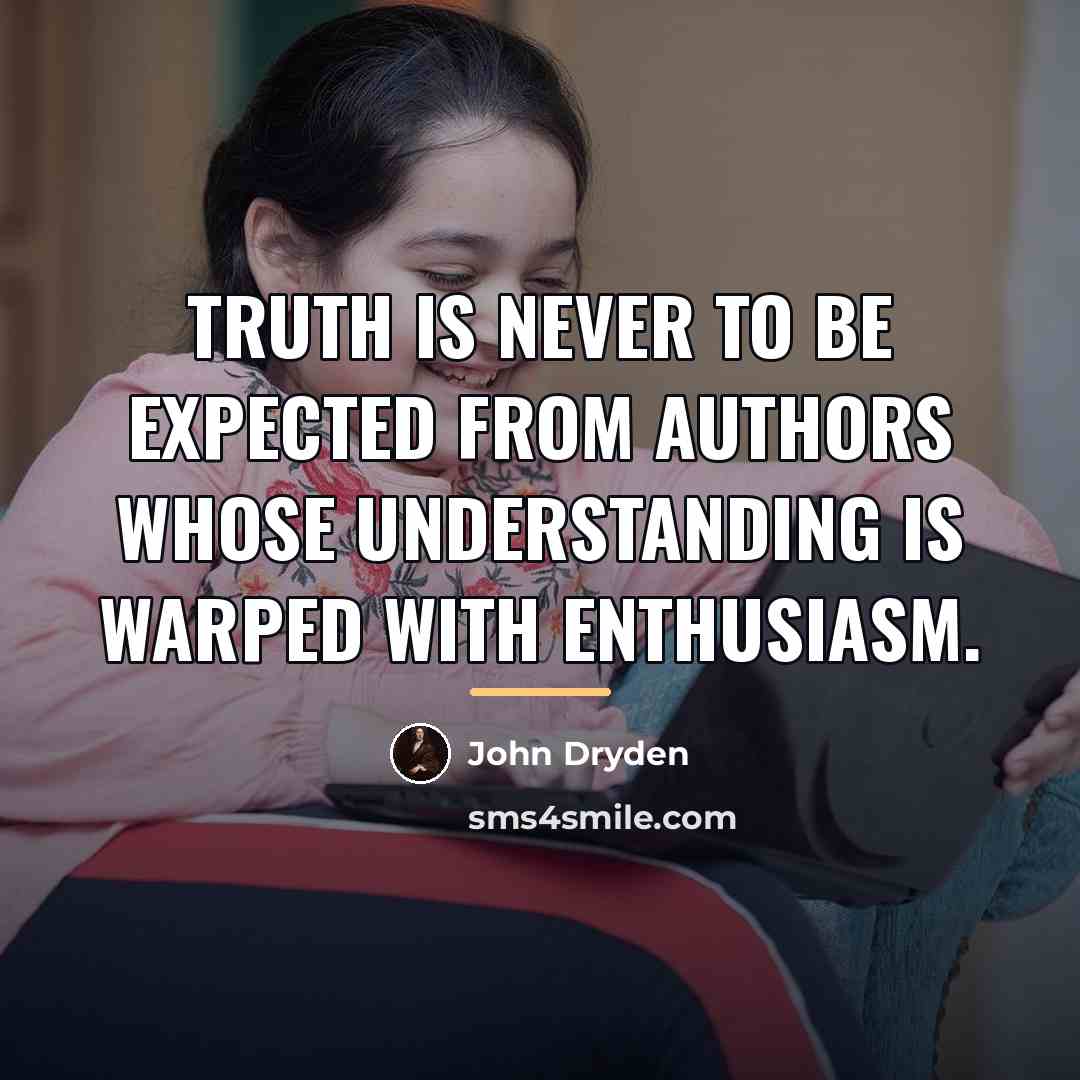 “Truth is never to be expected from authors whose understanding…” quote by John Dryden