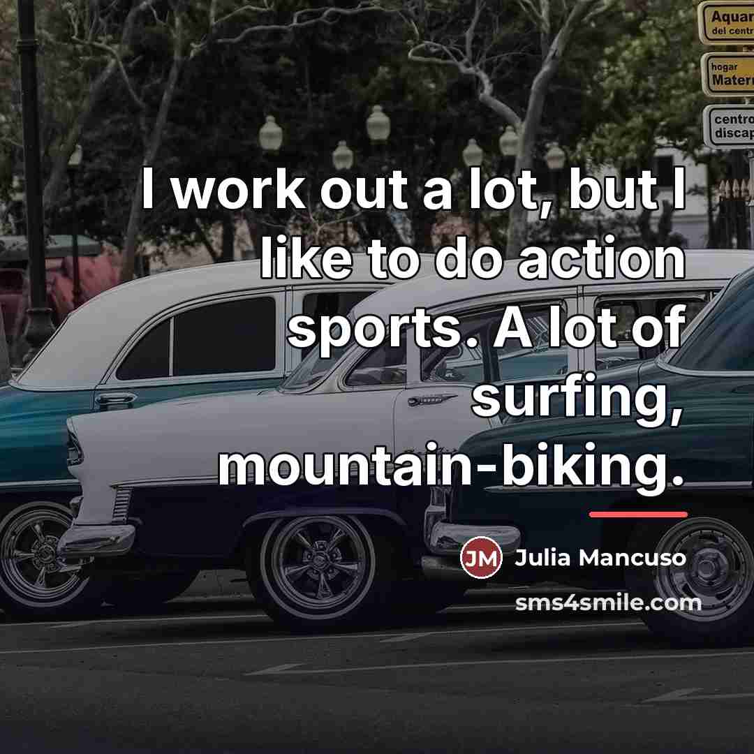 “I work out a lot, but I like to do…” quote by Julia Mancuso