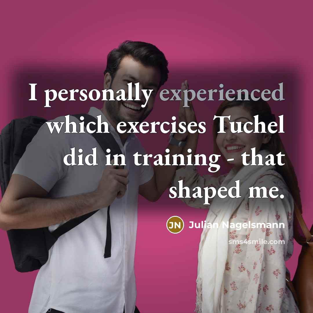 “I personally experienced which exercises Tuchel did in training -…” quote by Julian Nagelsmann