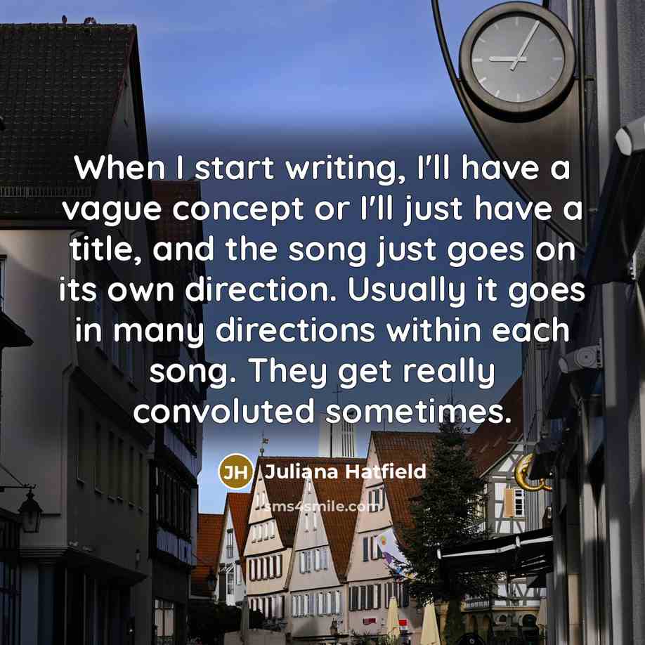 “When I start writing, I'll have a vague concept or…” quote by Juliana Hatfield