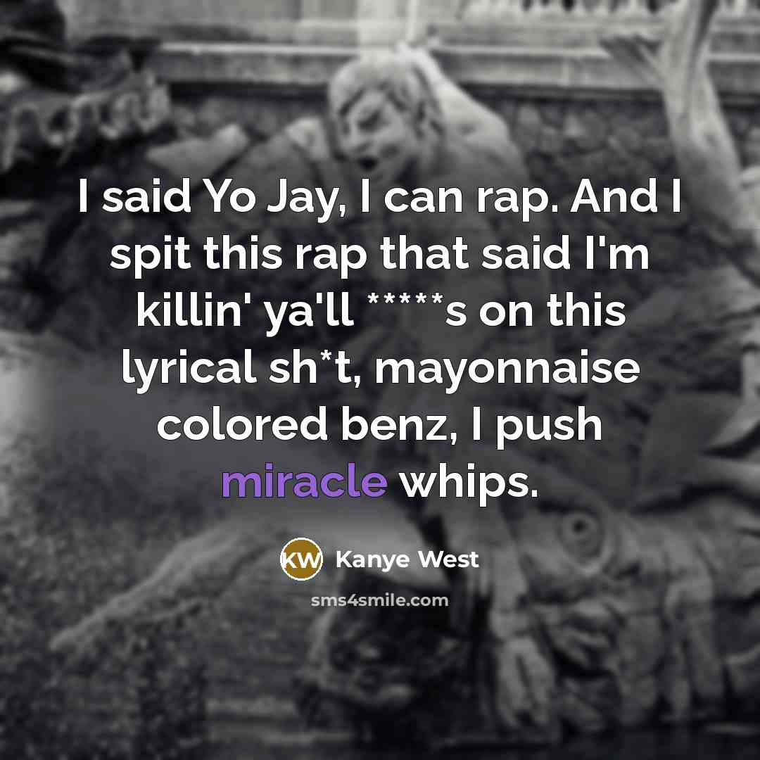 “I said Yo Jay, I can rap. And I spit…” quote by Kanye West