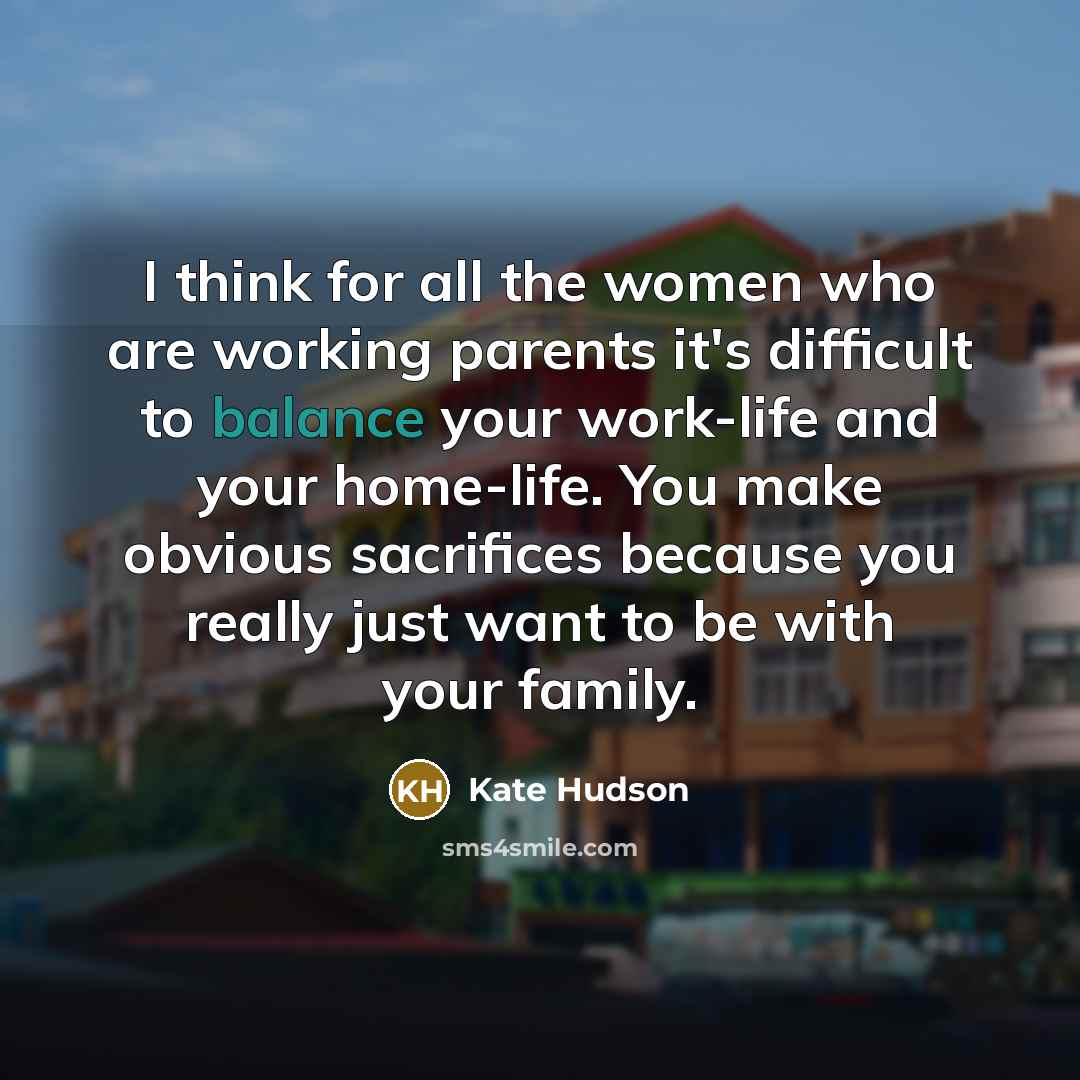 “I think for all the women who are working parents…” quote by Kate Hudson